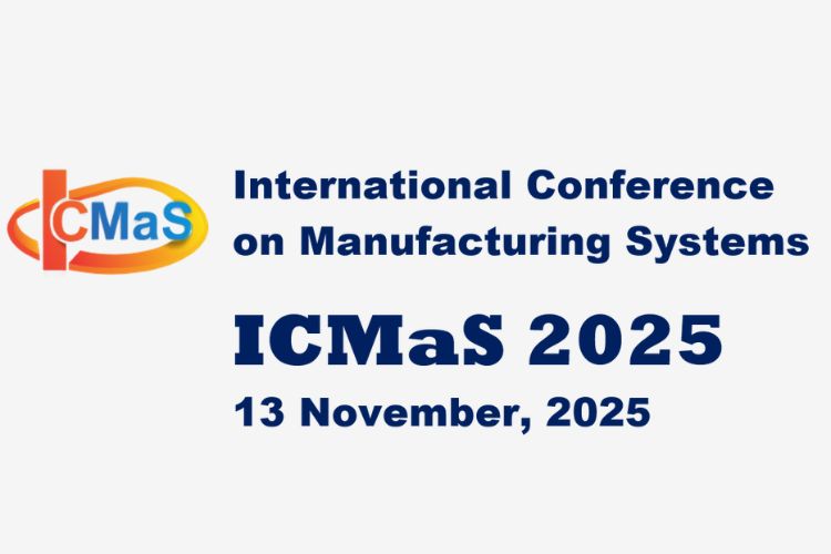 International Conference on Manufacturing Systems - ICMaS 2025